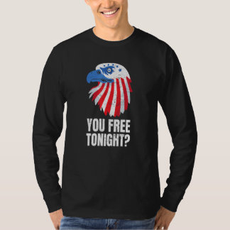 T-shirt You Free Tonight Patriotic American Bald Eagle 4th