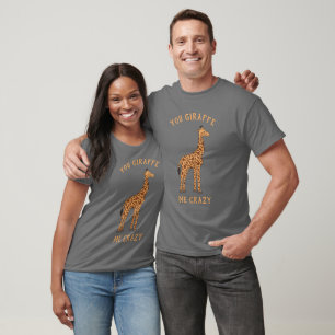 T-shirt You Giraffe Me Crazy Funny Zoo Safari Animal Pun
