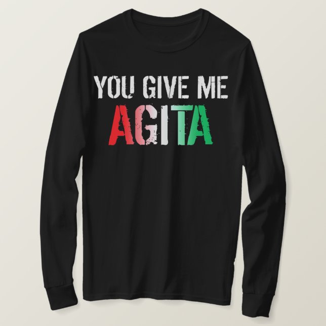 T-shirt You Give Me Agita Costume Italian Saying Italy (Design devant)