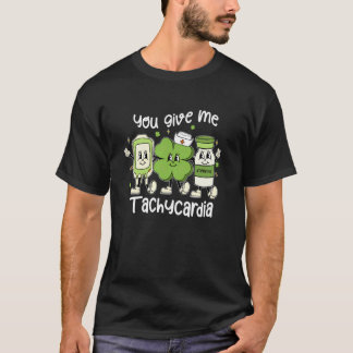 T-shirt You Give Me Tachycardia ICU Nurse Life St Patricks
