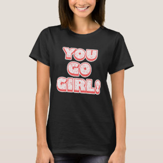 T-shirt You Go Girl! Feminism Women's Equalisation