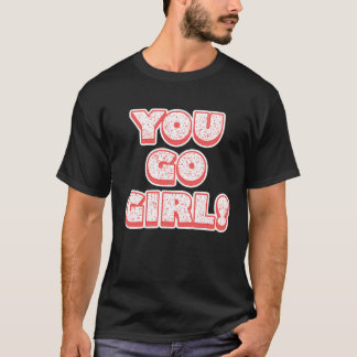 T-shirt You Go Girl! Feminism Women's Equalisation