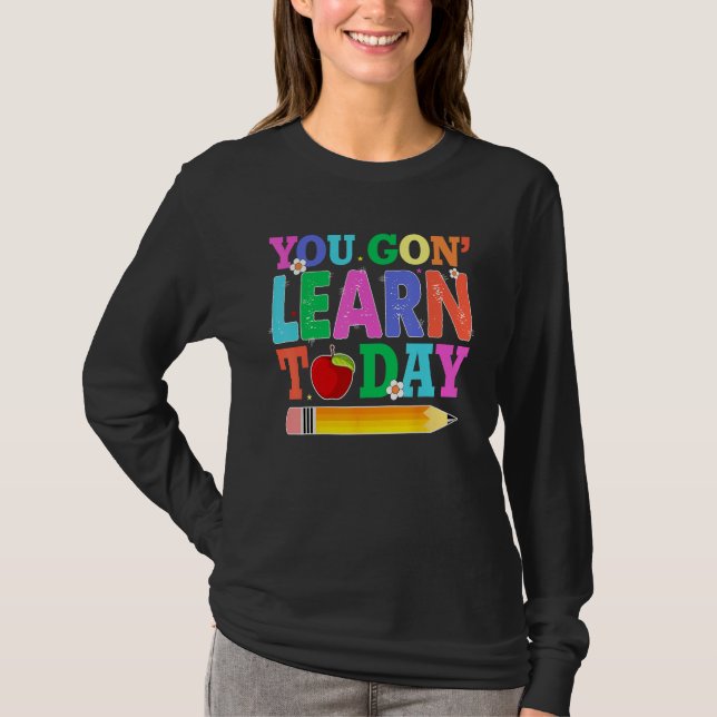 T-shirt You Gon Learn Today Teacher Squad  Back To School (Devant)