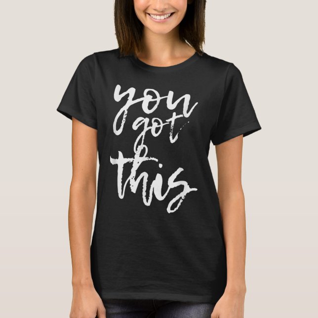 T-shirt You Got This Motivational And Sitive  (Devant)