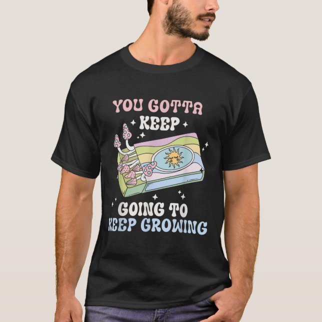 T-shirt You Gotta Keep Going To Keep Growing Motivational  (Devant)