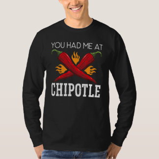 T-shirt You Had Me At Chipotle Chili Flavor Spicy Food