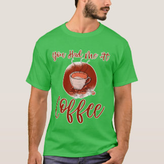 T-shirt You Had Me At Coffee family