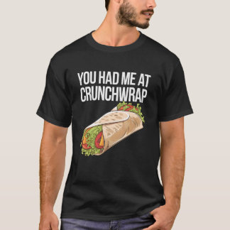 T-shirt You Had Me At Crunchwrap