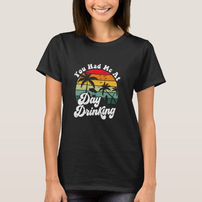 T-shirt You Had Me At Day Drinking Retro Beach Summer (Devant)