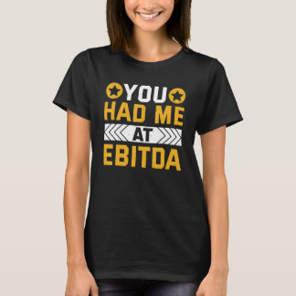 T-shirt You Had Me At EBITDA Accountant