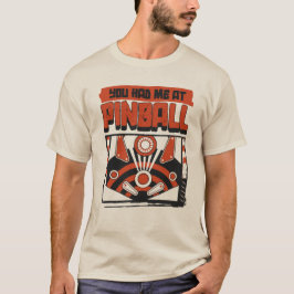 T-shirt You Had Me At Pinball