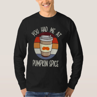 T-shirt You Had Me At Pumpkin Spice For Pumpkin Spice   Br