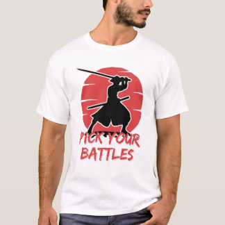 T-shirt You Have To Pick Your Battles
