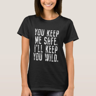 T-shirt You Keep Me Safe I'll Keep You Wild Valentine's Da
