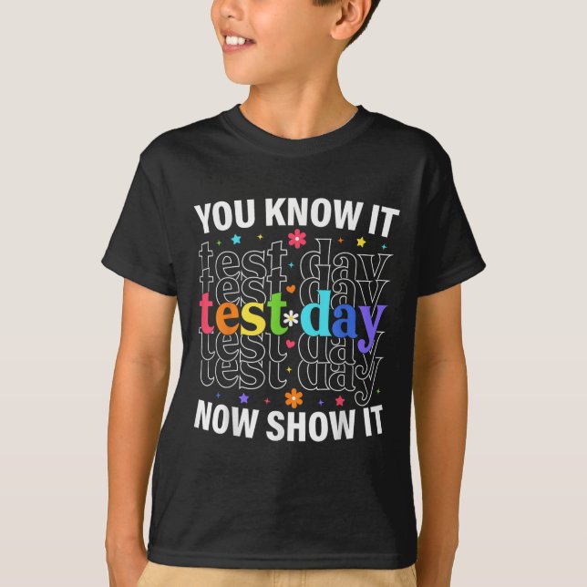 T-shirt You Know It Now Show It Funny Test Day Motivationa (Devant)