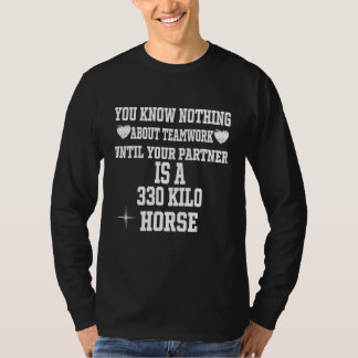 T-shirt You know nothing about teamworking  Cool riding ho