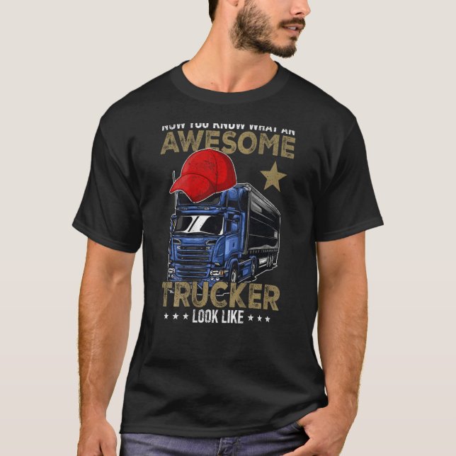 T-shirt You Know What an Awesome Trucker Looks Like Driver (Devant)