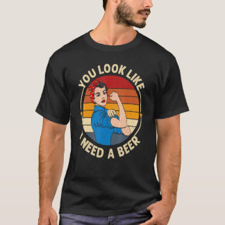 T-shirt You Look Like I Need A Beer  Saying Fun Drinking