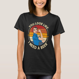 T-shirt You Look Like I Need A Beer  Saying Fun Drinking