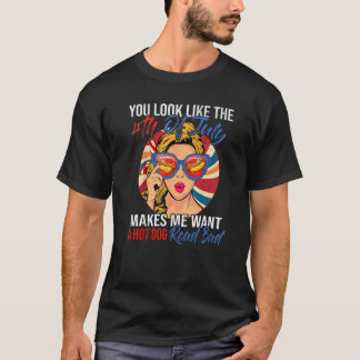 T-shirt You Look Like The 4th Of July Makes Me Want A Hot