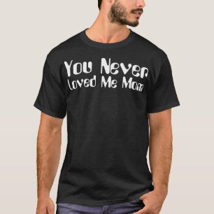 T-shirt You Never Loved Me Maman mème disant 8
