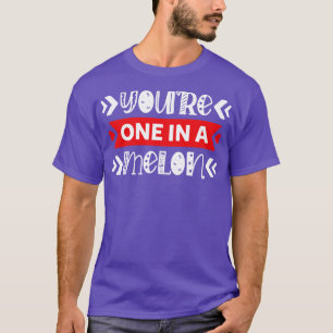 T-shirt You One in A Melon Cute Punny
