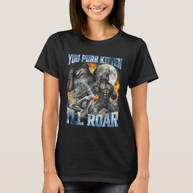 T-shirt You Purr Kitten I'll Roar Cool Funny Alpha Wolf Me (Devant)