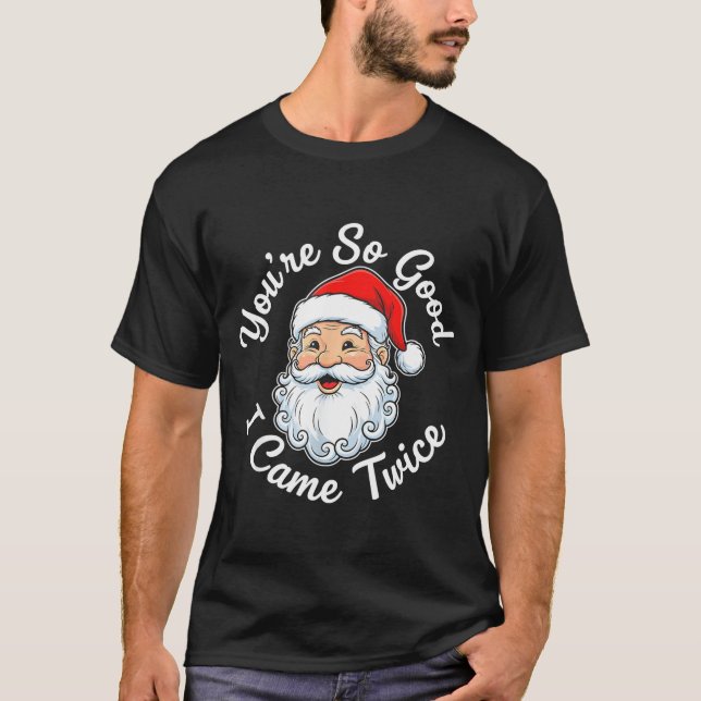 T-shirt You’re So Good I Came Twice Christmas Santa  (Devant)
