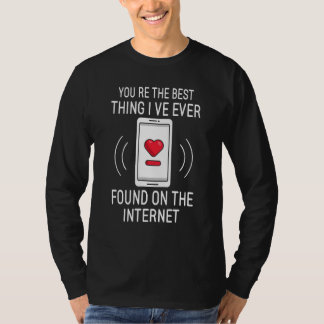 T-shirt You re The Best Thing I ve Ever Found On Internet