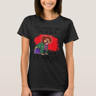 T-shirt You Smell Like Drama And A Headache Dog