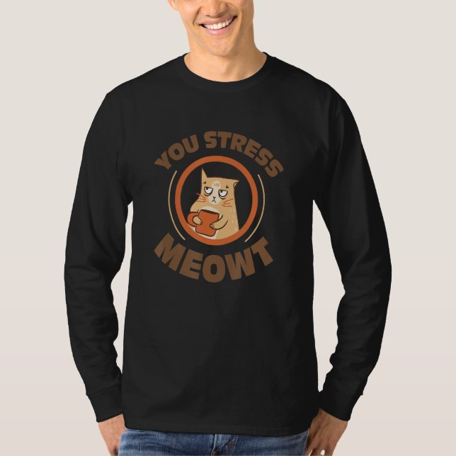 T-shirt You stress meowt   cat coffee pet (Devant)