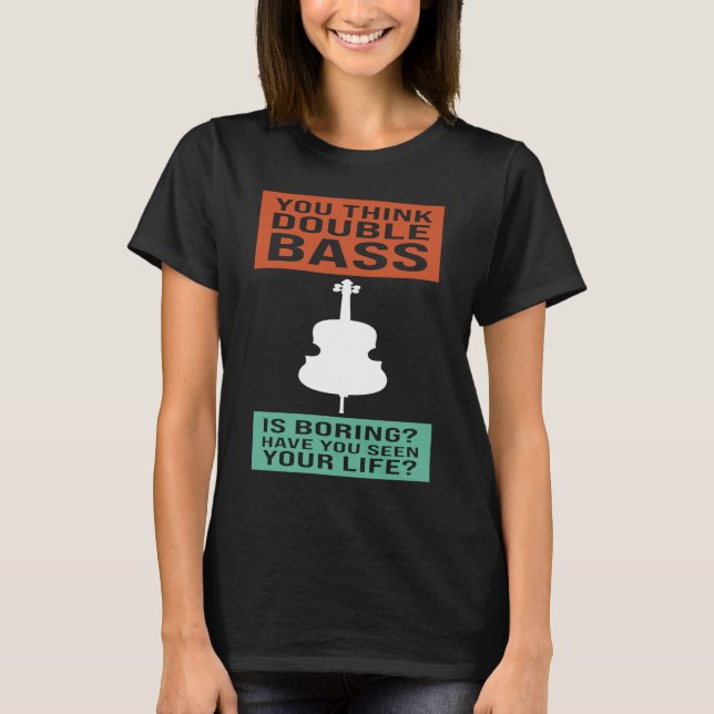 T-shirt you think double bass is boring double basses (Devant)