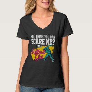 T-shirt you think you can scare me I m a softball girl sof