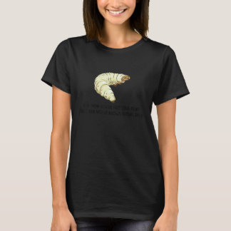 T-shirt You Think You've Felt True Fear  Caterpillar Pain