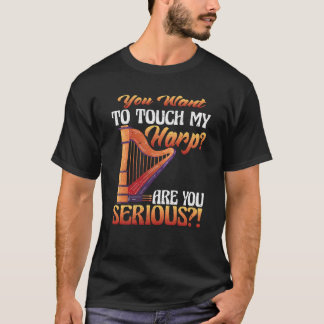 T-shirt You Touch My Harp Are You Serious Harp