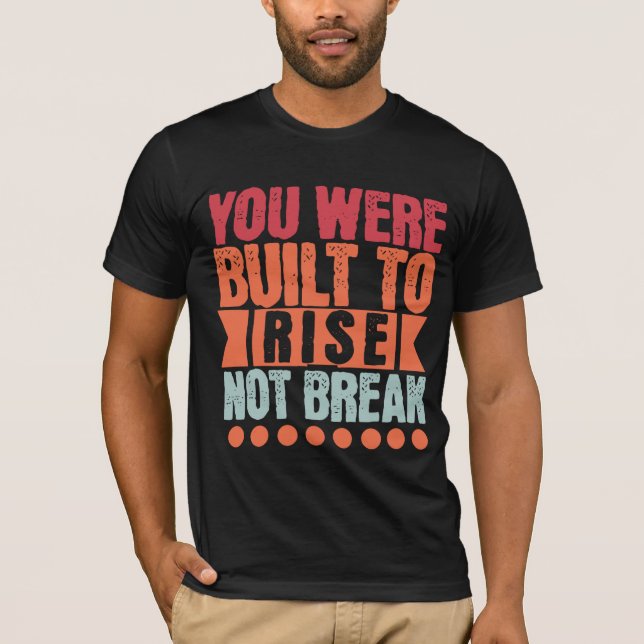 T-shirt You Were Built to Rise, Not Break  (Devant)