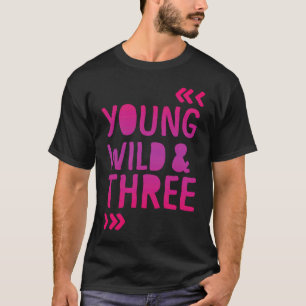 T-shirt Young Wild et trois fille d'anniversaire