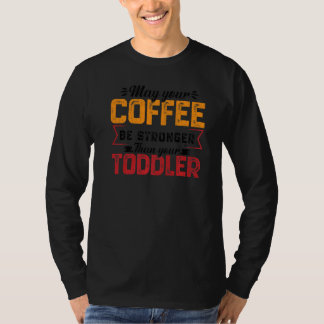 T-shirt Your Coffee Be Stronger Childcare Daycare Teacher 