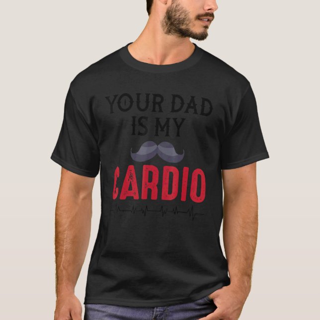T-shirt Your Dad Is My Cardio  Adult Humor (Devant)