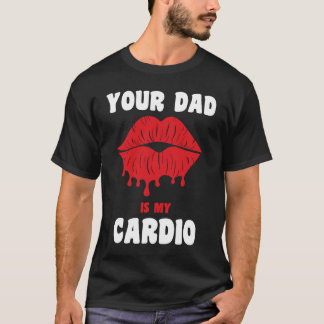 T-shirt Your Dad Is My Cardio Juicy Lips Workout Hot Dad F