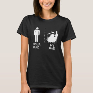 T-shirt Your Dad My Dad Funny Drummer Musician Father Dad