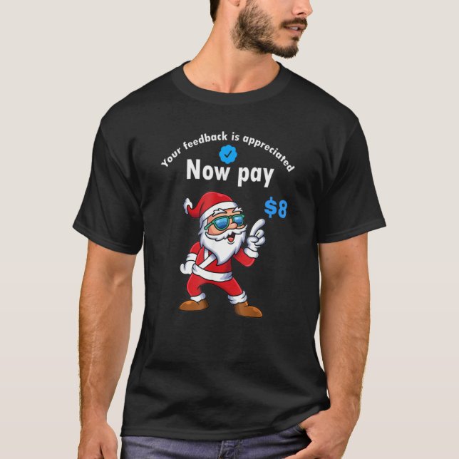 T-shirt Your Feedback Is Appreciated Now Pay 8 Dollars 8 2 (Devant)