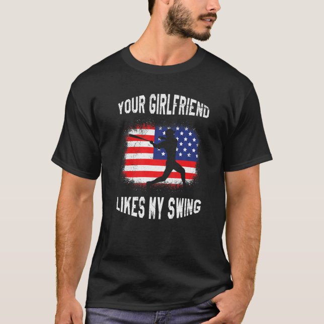 T-shirt Your Girlfriend Likes My Swing Baseball (Devant)