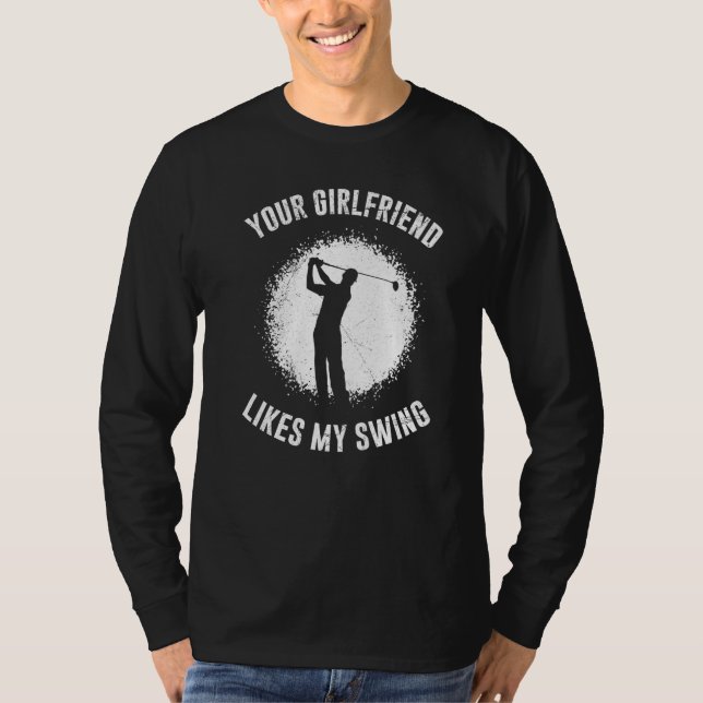 T-shirt Your Girlfriend Likes My Swing Golf for Men (Devant)