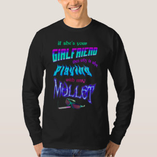 T-shirt Your Girlfriend Then Why Is She Playing With My Mu