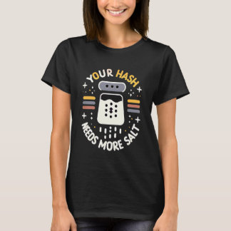 T-shirt Your Hash Needs More Salt Cybersecurity Pun Softwa