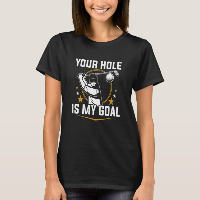 T-shirt Your Hole is My Goal (Devant)