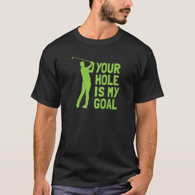 T-shirt Your Hole Is My Goal Golf Golfing (Devant)