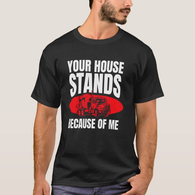 T-shirt Your House Stands Because Of Me Concrete Worker Cr (Devant)