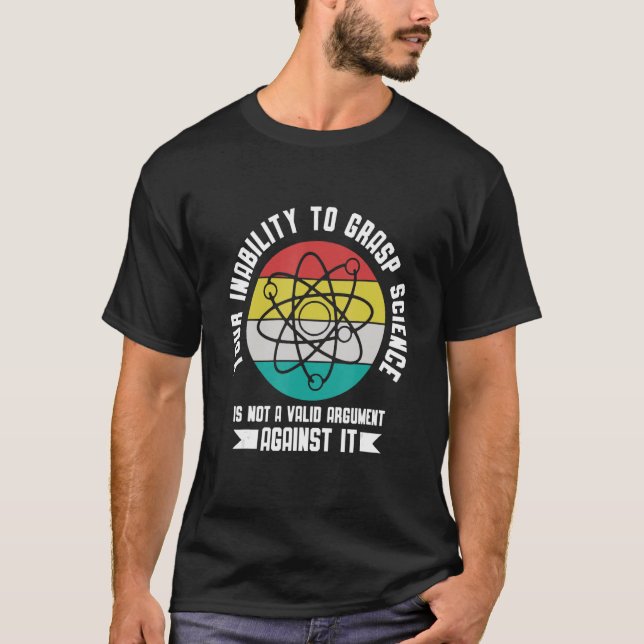 T-shirt Your insability to Grasp Science is not an Argumen (Devant)